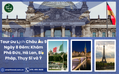 Tour Du Lịch Châu Âu 9 Ngày 8 Đêm Thú vị: Khám Phá Đức, Hà Lan, Bỉ, Pháp, Thụy Sĩ và Ý